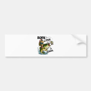 Geboren om te gaan vissen Gedwongen om naar school Bumpersticker