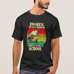 Geboren om te gaan vissen Gedwongen om naar school T-shirt