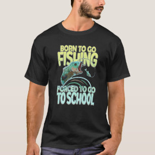 Geboren om te gaan vissen Gedwongen om naar school T-shirt
