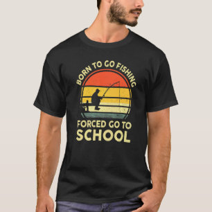 Geboren om te gaan vissen Gedwongen om naar school T-shirt