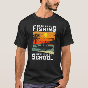Geboren om te gaan vissen Gedwongen om naar school T-shirt