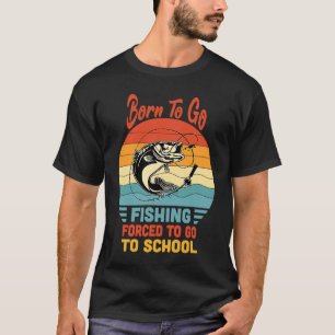 Geboren om te gaan vissen Gedwongen om naar school T-shirt