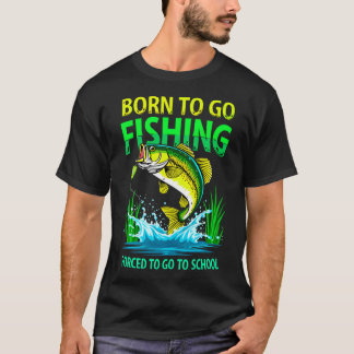 Geboren om te gaan vissen Gedwongen om naar school T-shirt