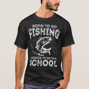 Geboren om te gaan vissen Gedwongen om naar school T-shirt