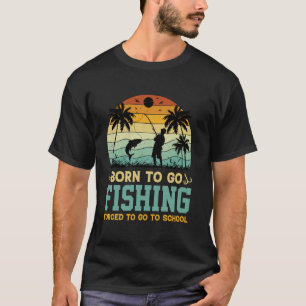 Geboren om te gaan vissen Gedwongen om naar school T-shirt