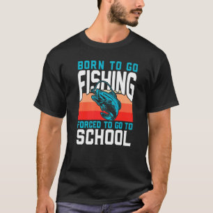 Geboren om te gaan vissen Gedwongen om naar school T-shirt