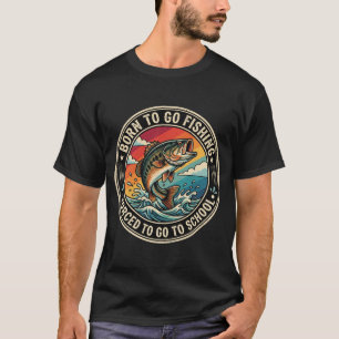 Geboren om te gaan vissen Gedwongen om naar school T-shirt