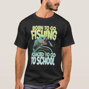 Geboren om te gaan vissen Gedwongen om naar school T-shirt