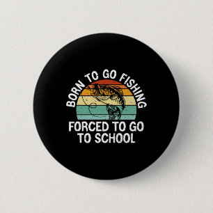 Geboren om te gaan vissen Gedwongen school Grappig Ronde Button 5,7 Cm
