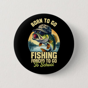 Geboren om te gaan vissen Gedwongen school Grappig Ronde Button 5,7 Cm