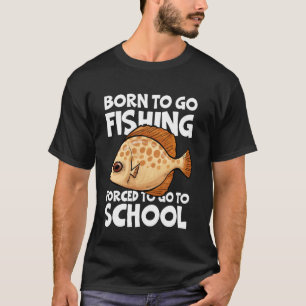 Geboren om te gaan vissen Gedwongen school Grappig T-shirt
