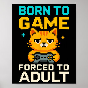 Geboren om te gamen, gedwongen tot volwassene Pixe Poster