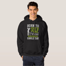 Geboren om te golfen, eenmalige golfdag  hoodie