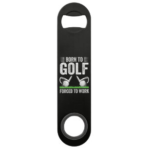 Geboren om te golfen, gedwongen om te werken, grap speed flessenopener