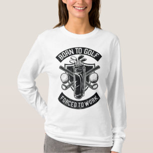 Geboren om te golfen gedwongen om te werken Grappi T-shirt
