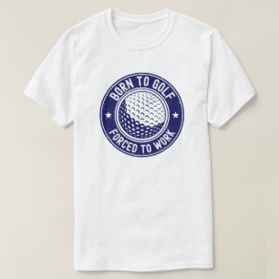 Geboren om te golfen Gedwongen om te werken Grappi T-shirt