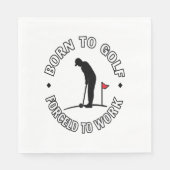 Geboren om te golfen gedwongen om te werken T-Shir Servet (Voorkant)