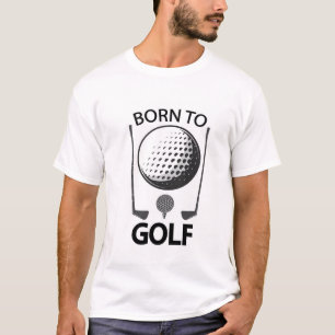 Geboren om te golfen t-shirt