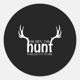 Geboren om te jagen gedwongen om te werken Shirt F Ronde Sticker