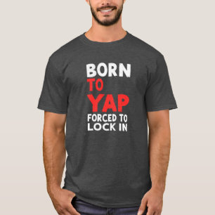 Geboren om te kletsen, Gedwongen om je te focussen T-shirt