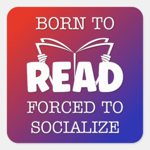 Geboren om te lezen Gedwongen om te socialiseren Vierkante Sticker