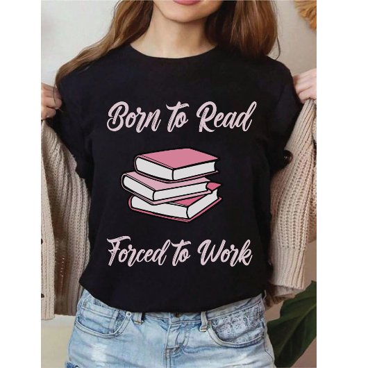 Geboren om te lezen, gedwongen om te werken | Bibl T-shirt