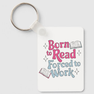Geboren om te lezen, gedwongen om te werken - Book Sleutelhanger
