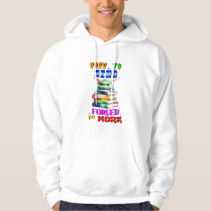 Geboren om te lezen, gedwongen om te werken hoodie
