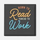 Geboren om te lezen gedwongen om te werken magneet (Voorkant)