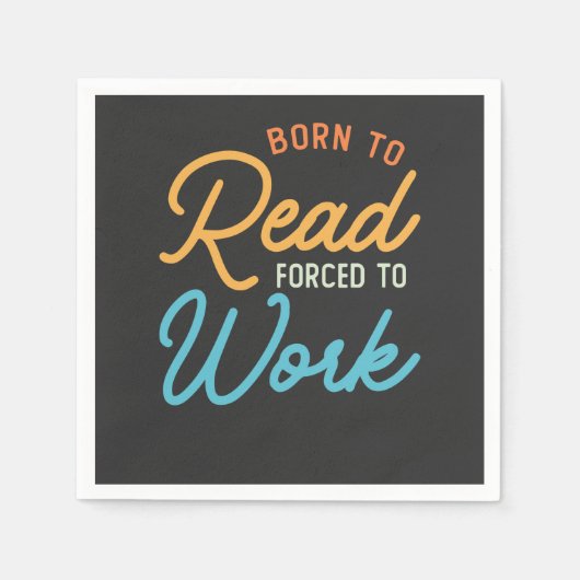 Geboren om te lezen gedwongen om  te werken servet (Voorkant)