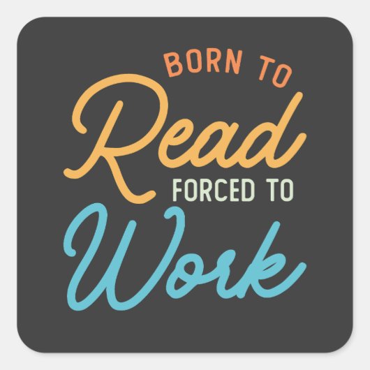 Geboren om te lezen gedwongen om  te werken vierkante sticker (Voorkant)