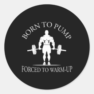 Geboren om te pompen Gedwongen om op te warmen Bod Ronde Sticker