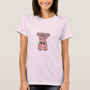 Geboren om te poppen – Retro Bubblegum Meisje T-sh T-shirt