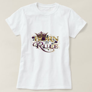 Geboren om te regeren - Royal Crown en Rozen Power T-shirt