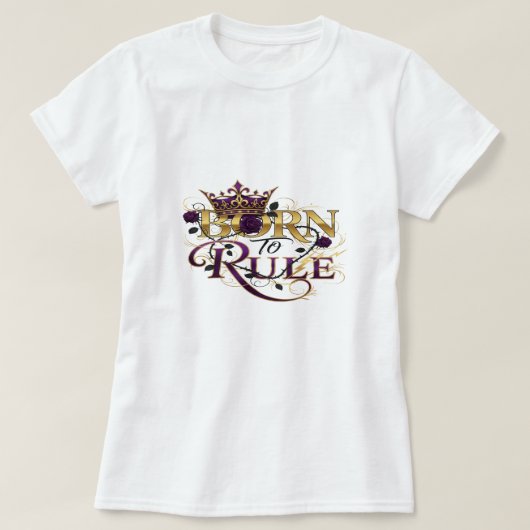 Geboren om te regeren - Royal Crown en Rozen Power T-shirt (Design voorkant)