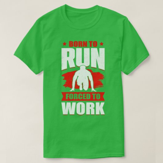 Geboren om te rennen naar het werk Sprint Race Run T-shirt (Design voorkant)