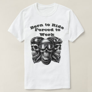Geboren om te rijden, gedwongen om te werken - Bik T-shirt