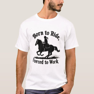 Geboren om te rijden, gedwongen om te werken   paa t-shirt