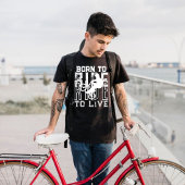 GEBOREN OM TE RIJDEN NAAR LIVE Fietsfiets grunge Z T-shirt