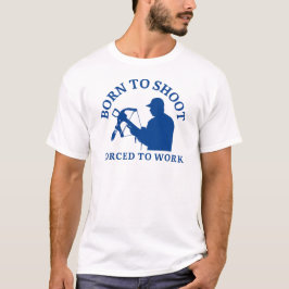 Geboren om te schieten, gedwongen om te werken | b t-shirt