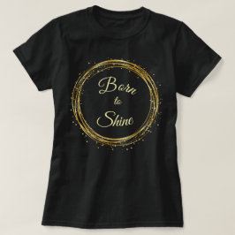 Geboren om te schijnen t-shirt