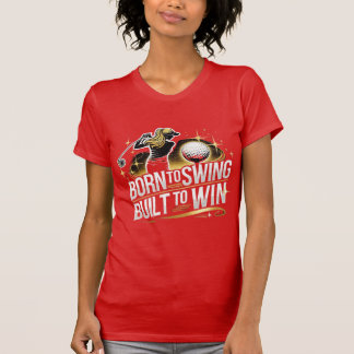 Geboren om te schommelen, gebouwd om te winnen - V T-shirt