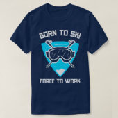 Geboren om te skiën om te werken t-shirt (Design voorkant)