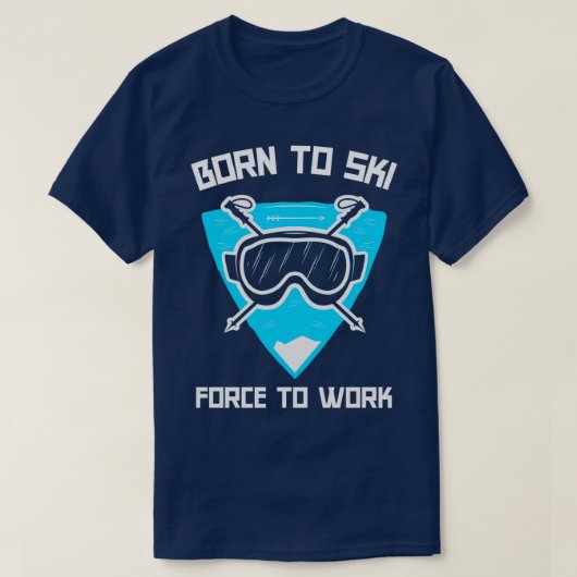 Geboren om te skiën om te werken t-shirt (Design voorkant)