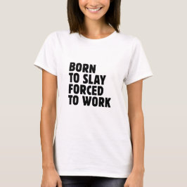 Geboren om te slachten Gedwongen om te werken T-shirt