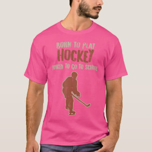 Geboren om te spelen Hockey Forced School Grappige T-shirt