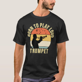 Geboren om te spelen Loud Trompet Retro Muziek cad T-shirt