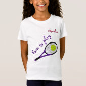 Geboren om te spelen, Tennis Ball en Racquet, Pers T-shirt (Voorkant)