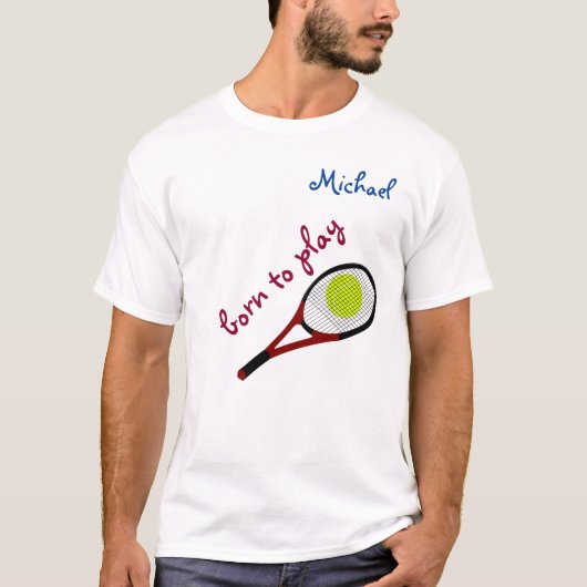 Geboren om te spelen, Tennis Ball en Racquet, Pers T-shirt (Voorkant)