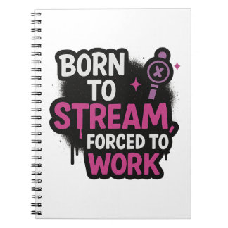 Geboren om te streamen, gedwongen om te werken Not Notitieboek